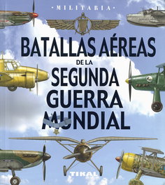 Batallas aéreas de la Segunda Guerra Mundial, VV.AA. - TIKAL EDICIONES
