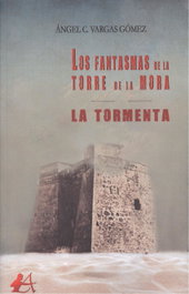 EDITORIAL ADARVE, LOS FANTASMAS DE LA TORRE DE LA MORA: LA TORMENTA, Ángel C. Vargas Gómez