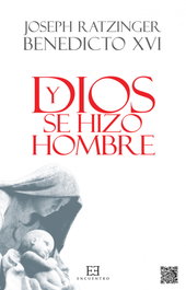 Y Dios se hizo hombre, Joseph Ratzinger (Benedicto XVI) - ENCUENTRO