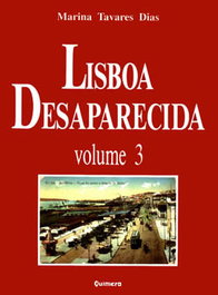 QUIMERA EDITORES, Lisboa Desaparecida - Vol. III, Marina Tavares Dias - QUIMERA EDITORES