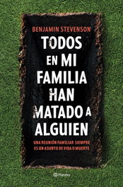 Todos en mi familia han matado a alguien, Benjamin Stevenson - PLANETA