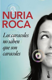 Los caracoles no saben que son caracoles, Nuria Roca - BOOKET