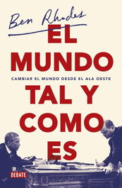 El mundo tal y como es, Ben Rhodes - DEBATE