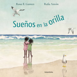 KALANDRAKA, Sueños en la orilla - Rosa Estévez Gantes