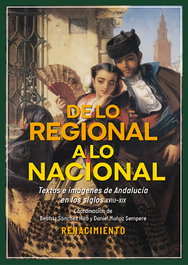 De lo regional a lo nacional. Textos e imágenes sobre Andalucía en los siglos XVIII-XIX, Daniel Muñoz Sempere y Beatriz Sánchez Hita - RENACIMIENTO EDITORIAL