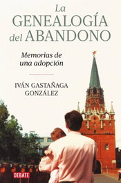 La genealogía del abandono, Iván Gastañaga González - DEBATE