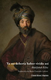 Yo no debería haber vivido así, Abdelffatah Kilito - DESVELO EDICIONES