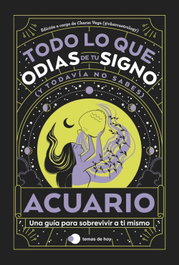 TEMAS HOY, ACUARIO: TODO LO QUE ODIAS DE TU SIGNO Y TODAVIA NO SABES