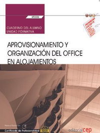 CEP EDITORIAL, Cuaderno del alumno. Aprovisionamiento y organización del office en alojamientos UF0038