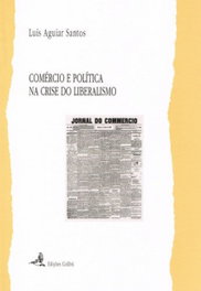 Comércio e Política na Crise do Liberalismo, Luís Aguiar Santos - EDIÇOES COLIBRI