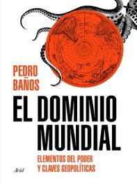 El dominio mundial, Pedro Baños Bajo - ARIEL