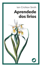 APRENDEDE DOS LIRIOS, Iain Crichton Smith - RINOCERONTE EDITORA S.L.