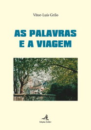 AS PALAVRAS E A VIAGEM, Vítor-Luís Grilo - EDIÇOES COLIBRI