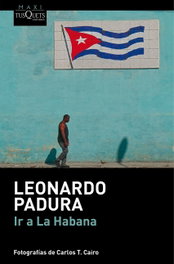 Ir a La Habana, Leonardo Padura - TUSQUETS