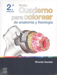 ELSEVIER EDITORIAL MOSBY. Cuaderno para colorear de anatomía y fisiología 2ªED