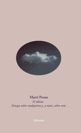Palinodia, EL IDIOTA. ENSAYO SOBRE CUALQUIERA Y, A RATOS, SOBRE ARTE - Martí Peran