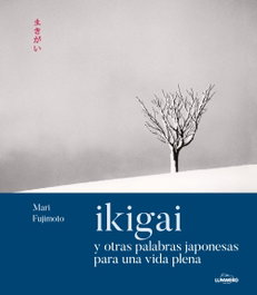 Ikigai y otras palabras japonesas para una vida plena, Mari Fujimoto - LUNWERG EDITORES