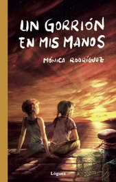 UN GORRIÓN EN MIS MANOS, Mónica Rodríguez Suárez - LOGUEZ EDICIONES
