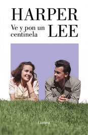 Ve y pon un centinela, Harper Lee - Lumen