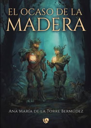 El ocaso de la madera, Ana María de la Torre Bermúdez - EDICIONES ARCANAS