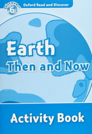 Oxford Read &amp; Discover Level 6 Earth Then and Now: Activity, Robert Quinn - OXFORD UNIVERSITY PRESS