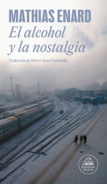 EL ALCOHOL Y LA NOSTALGIA, Mathias Enard - RANDOM HOUSE