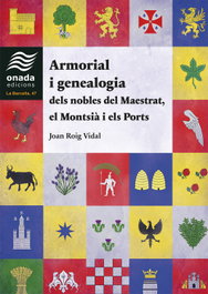 Armorial i genealogia dels nobles del Maestrat, el Montsià i els Ports, Joan Roig Vidal - ONADA EDICIONS