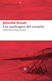 Los Naufragios del Corazón, Benoîte Groult - LIBROS DEL ASTEROIDE