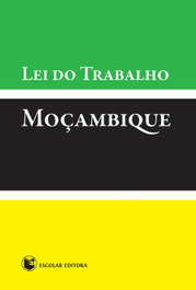 Lei do Trabalho - Moçambique, VV.AA. - ESCOLAR EDITORA