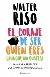 ZENITH, El coraje de ser quien eres (aunque no gustes), Walter Riso - ZENITH