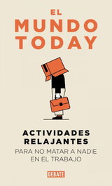 Actividades relajantes para no matar a nadie en el trabajo, El Mundo Today - DEBATE