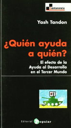 ¿Quién ayuda a quién? El efecto de la Ayuda al Desarrollo en el Tercer Mundo, Yash Tandon - POPULAR