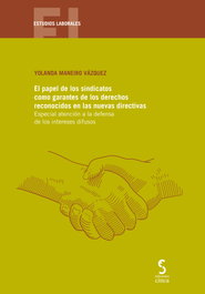 El papel de los sindicatos como garantes de los derechos reconocidos en las nuevas directivas, Yolanda Maneiro Vázquez - EDICIONES CINCA