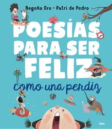 Poesias para ser feliz como una perdiz, Begoña Oro - RBA MOLINO