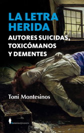 La letra herida. Autores suicidas, toxicómanos y dementes, Toni Montesinos - BERENICE