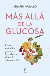 Más allá de la glucosa, Serafín Murillo - ESPASA CALPE