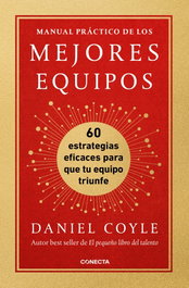 Manual práctico de los mejores equipos, Daniel Coyle - CONECTA
