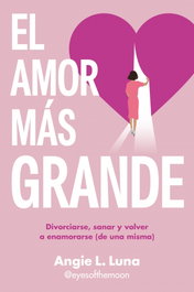 El amor más grande, Angie L. Luna - EDICIONES B