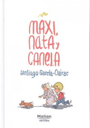 MAXI, NATA Y CANELA, Santiago García-Clairac - MALIAN EDITORA
