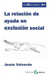 La relación de ayuda en exclusión social, Jesús Valverde - POPULAR
