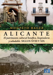 Alicante: el patrimonio cultural benéfico, hospitalario, Modesto Baeza - ECU