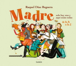 MADRE SOLO HAY UNA Y AQUI ESTAN TODAS, Raquel Díaz Reguera - LUMEN