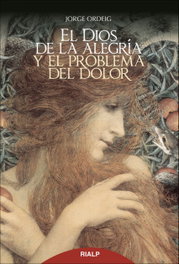 El dios de la alegría y el problema del dolor, Jorge Ordeig Corsini - RIALP