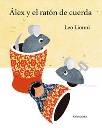 KALANDRAKA, ÁLEX Y EL RATÓN DE CUERDA - Leo Lionni