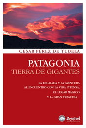 Patagonia: Tierra de Gigantes, Cesar Pérez de Tudela - DESNIVEL