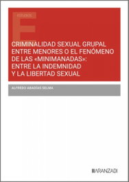 Criminalidad sexual grupal entre menores o el fenómeno de las mínimanadas, Alfredo Abadias Selma - ARANZADI