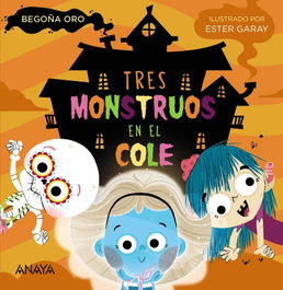 ANAYA, Tres monstruos en el cole, Begoña Oro - ANAYA