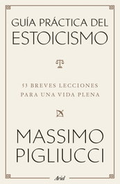 Guía práctica del estoicismo, Massimo Pigliucci - ARIEL