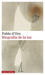 GALAXIA GUTENBERG, Biografía de la luz, Pablo d'Ors - GALAXIA GUTENBERG