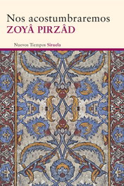 Nos acostumbraremos, Zoya Pirzad - SIRUELA